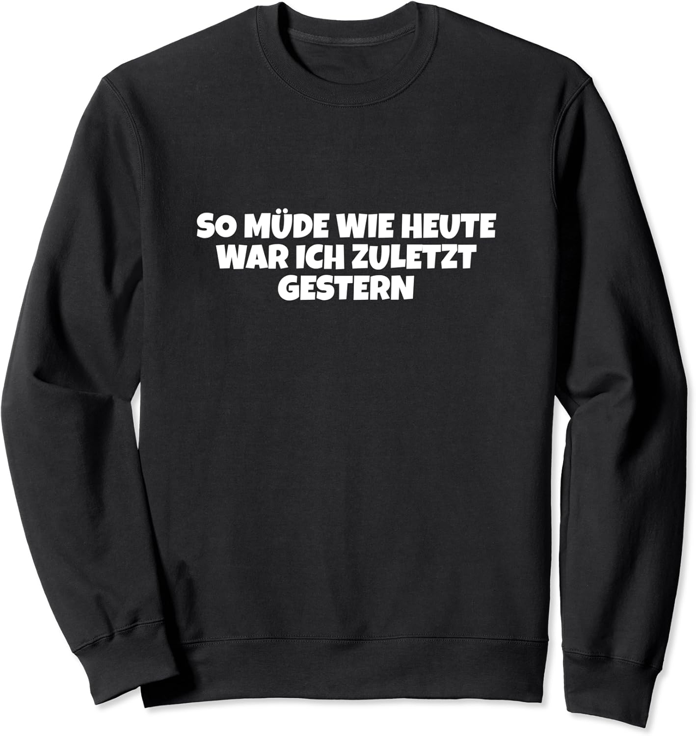 So Unmotiviert Wie Heute War Ich Zuletzt Gestern Spruch: So müde wie heute war ich zuletzt gestern Sweatshirt : Amazon